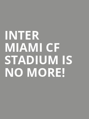 Inter Miami CF Stadium is no more